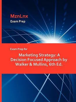 Paperback Exam Prep for Marketing Strategy: A Decision Focused Approach by Walker & Mullins, 6th Ed. Book