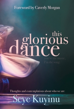 Hardcover This Glorious Dance: Thoughts & Contemplations About Who We Are Book