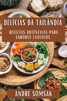 Paperback Delícias da Tailândia: Receitas Autênticas para Sabores Exóticos [Portuguese] Book