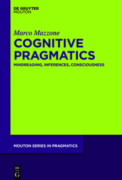 Hardcover Cognitive Pragmatics: Mindreading, Inferences, Consciousness Book