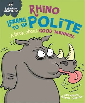 Paperback Rhino Learns to be Polite - A book about good manners (Behaviour Matters) Book