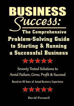 Paperback Business Success: The Comprehensive Problem-Solving Guide to Starting & Running a Successful Business: Seventy Tested Solutions to Avoid Book
