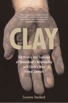 Paperback Clay: The History and Evolution of Humankind's Relationship with Earth's Most Primal Element Book