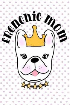 Paperback Frenchie Mom: Cute Notepad for Women to Show How Much They Love Their French Bulldog Book