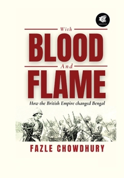 Hardcover With Blood and Flame: How the British Empire changed Bengal [Large Print] Book