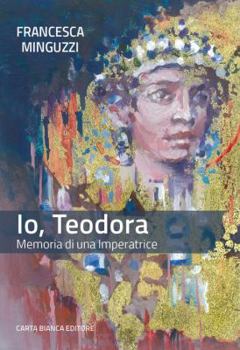 Paperback Io, Teodora. Memoria di una imperatrice [Italian] Book