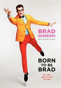 Hardcover Born to Be Brad: My Life and Style, So Far Book