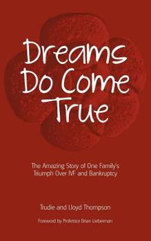 Paperback Dreams Do Come True: The Amazing Story of One Family's Triumph Over Ivf and Bankruptcy Book