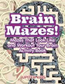 Paperback Brain Mazes! Mazes That Look Like and Workout Your Brain Activity Book
