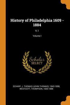 Paperback History of Philadelphia 1609 - 1884: V.1; Volume I Book