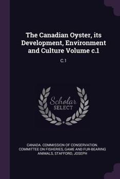 Paperback The Canadian Oyster, Its Development, Environment and Culture Volume C.1: C.1 Book