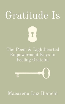 Paperback Gratitude Is: The Poem & Lighthearted Empowerment Keys to Feeling Grateful Book