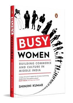 Busy Women: Building Commerce and Culture in Middle India | A Business and Culture Book on Financial Independence and Modern Indian Womanhood