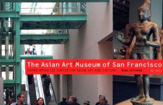 Paperback The Asian Art Museum of San Francisco: Chong-Moon Lee Center for Asian Art and Culture Book