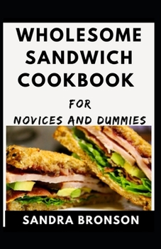 Paperback Wholesome Sandwich Cookbook For Novices And Dummies Book