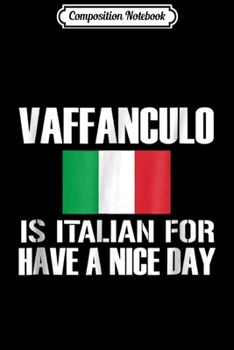 Composition Notebook: Vaffanculo - Is Italian for Have a nice day ! Journal/Notebook Blank Lined Ruled 6x9 100 Pages