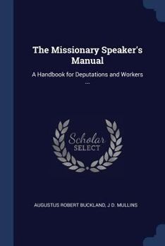 Paperback The Missionary Speaker's Manual: A Handbook for Deputations and Workers ... Book