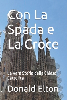 Paperback Con La Spada e La Croce: La Vera Storia della Chiesa Cattolica [Italian] Book