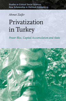 Hardcover Privatization in Turkey: Power Bloc, Capital Accumulation and State Book
