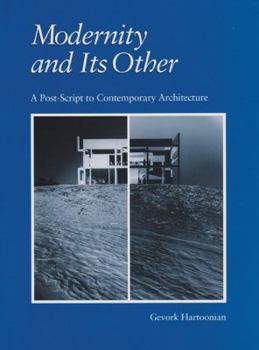 Hardcover Modernity and Its Other: A Post-Script to Contemporary Architecture Book