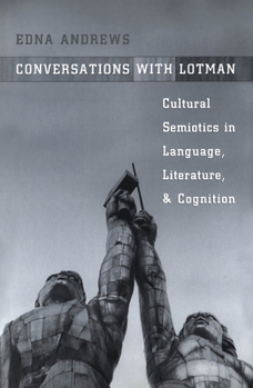 Hardcover Conversations with Lotman: The Implications of Cultural Semiotics in Language, Literature, and Cognition Book