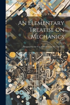 Paperback An Elementary Treatise on Mechanics: Designed for the use of Students in the University Book