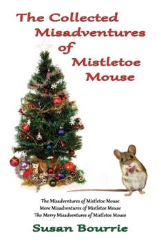 Paperback The Collected Misadventures of Mistletoe Mouse Book