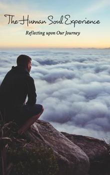 Hardcover The Human Soul Experience: Reflecting upon Our Journey Book