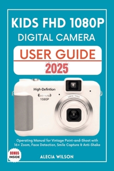 Paperback Kids Fhd 1080p Digital Camera User Guide: Operating Manual for Vintage Point-and-Shoot with 16× Zoom, Face Detection, Smile Capture & Anti-Shake Book