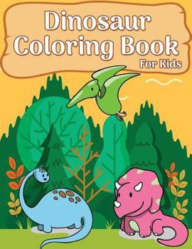 Paperback Dinosaur Coloring Book For Kids: 50 Dinosaur Coloring Pages For girls, boys, toddlers, Kids, Teen and Adult (Fun & Fantastic Dinosaur Book) Book