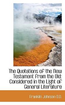Paperback The Quotations of the New Testament from the Old: Considered in the Light of General Literature Book