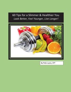 Paperback 60 Tips for a Slimmer and Healthier You: Look Better, Feel Younger, Live Longer! Book