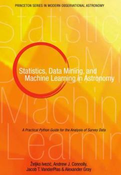 Hardcover Statistics, Data Mining, and Machine Learning in Astronomy: A Practical Python Guide for the Analysis of Survey Data Book
