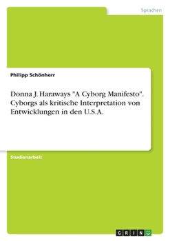 Paperback Donna J. Haraways "A Cyborg Manifesto". Cyborgs als kritische Interpretation von Entwicklungen in den U.S.A. [German] Book