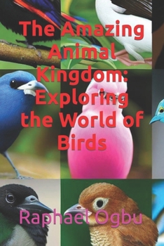 The Amazing Animal Kingdom: Exploring the World of Birds