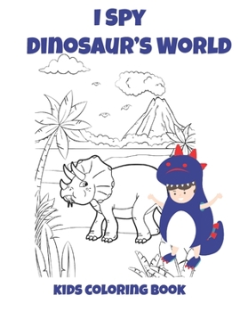 Paperback I Spy Dinosaur's World Kids Coloring Book: Coloring Book For kids, Birthday Party Activity,30 Coloring Pages 8 1/2 x 11, Perfect Gift For Dinosaur Lov Book