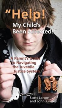 Unknown Binding "Help! My Child's Been Arrested!" A Parent's Guide to Navigating the Juvenile Justice System Book