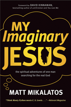 Paperback My Imaginary Jesus: The Spiritual Adventures of One Man Searching for the Real God Book