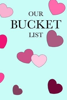 OUR BUCKET LIST: lovelist,friendship,bucketlist, 99 Pages for you, blue soft cover