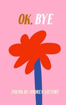 Paperback Ok Bye: Poems by Andrea Victory Book