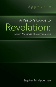 Paperback A Pastor's Guide to Revelation: Seven Methods of Interpretation Book