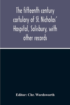Paperback The Fifteenth Century Cartulary Of St. Nicholas' Hospital, Salisbury, With Other Records Book