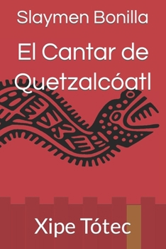 Paperback El Cantar de Quetzalcóatl: Xipe Tótec [Spanish] Book