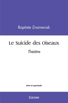 Paperback Le Suicide des Oiseaux: Théâtre [French] Book