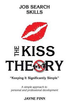 Paperback The KISS Theory: Job Search Skills: Keep It Strategically Simple "A simple approach to personal and professional development." Book