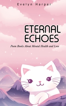 Paperback Eternal Echoes: Poem Books About Mental Health and Love Book