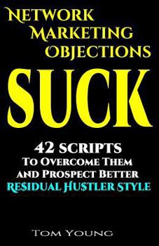 Paperback Network Marketing Objections Suck: 42 Scripts to Overcome Them and Prospect Better Residual Hustler Style Book