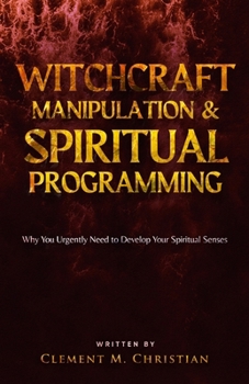 Paperback Witchcraft Manipulation and Spiritual Programming: Why You Urgently Need to Develop Your Spiritual Senses Book