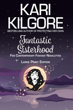 Fantastic Sisterhood : Five Contemporary Fantasy Novelettes