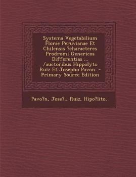 Paperback Systema Vegetabilium Florae Peruvianae Et Chilensis ?Characteres Prodromi Genericos Differentias ... /Auctoribus Hippolyto Ruiz Et Josepho Pavon. - Pr [Latin] Book